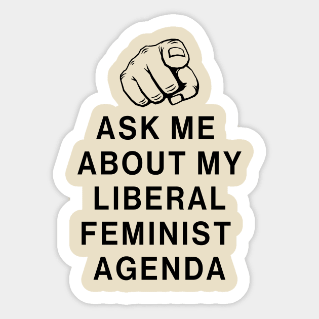 Ask Me About My Liberal Feminist Agenda Sticker by Aratack Kinder